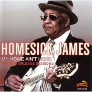 Homesick James Williamson - My Home Ain't Here: The New Orleans Session